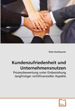 Kundenzufriedenheit und Unternehmensnutzen. Prozessbewertung unter Einbeziehung langfristiger nichtfinanzieller Aspekte