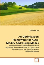 An Optimization Framework for Auto-Modify Addressing Modes. Newly-Introduced Compiler Optimization Algorithms for Embedded DSP Processors with Auto-Increment and Auto-Decrement Addressing Modes