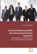 Kommunikationspolitik der pharmazeutischen Industrie. Der Wandel vom Marketing zu neuen Kommunikationskanaelen