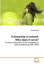Traineeship in Ireland-Who does it serve?. A critical assessment of the Traineeship in radio broadcasting 2001-2003