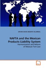 NAFTA and the Mexican Products Liability System. Harmonization and Reform of Mexican Tort Law