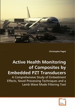 Active Health Monitoring of Composites by Embedded PZT Transducers. A Comprehensive Study of Embedment Effects, Novel Processing Techniques and a Lamb Wave Mode Filtering Tool