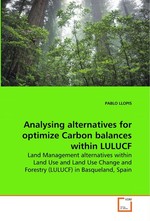 Analysing alternatives for optimize Carbon balances within LULUCF. Land Management alternatives within Land Use and Land Use Change and Forestry (LULUCF) in Basqueland, Spain