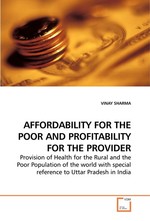 AFFORDABILITY FOR THE POOR AND PROFITABILITY FOR THE PROVIDER. Provision of Health for the Rural and the Poor Population of the world with special reference to Uttar Pradesh in India