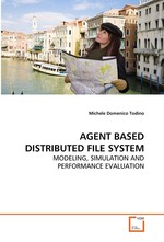 AGENT BASED DISTRIBUTED FILE SYSTEM. MODELING, SIMULATION AND PERFORMANCE EVALUATION