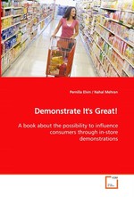 Demonstrate Its Great!. A book about the possibility to influence consumers through in-store demonstrations