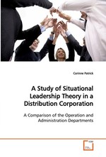 A Study of Situational Leadership Theory in a Distribution Corporation. A Comparison of the Operation and Administration Departments