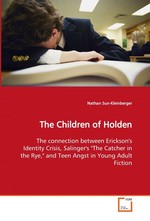 The Children of Holden. The connection between Ericksons Identity Crisis, Salingers "The Catcher in the Rye," and Teen Angst in Young Adult Fiction