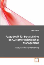 Fuzzy-Logik fuer Data Mining im Customer Relationship Management. Fuzzy-Kundensegmentierung