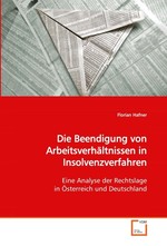 Die Beendigung von Arbeitsverhaeltnissen in Insolvenzverfahren. Eine Analyse der Rechtslage in Oesterreich und Deutschland