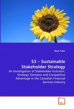 S3 – Sustainable Stakeholder Strategy. An Investigation of Stakeholder Inclusion, Strategic  Domains and Competitive Advantage in the Canadian  Financial Services Industry