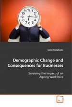 Demographic Change and Consequences for Businesses. Surviving the Impact of an Ageing Workforce