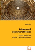 Religion and International Politics. Beyond Westphalia and the Clash of Civilizations