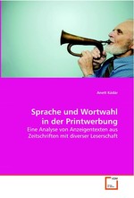 Sprache und Wortwahl in der Printwerbung. Eine Analyse von Anzeigentexten aus Zeitschriften mit diverser Leserschaft