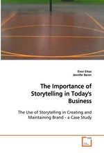 The Importance of Storytelling in Todays Business. The Use of Storytelling in Creating and Maintaining Brand - a Case Study
