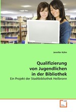 Qualifizierung von Jugendlichen in der Bibliothek. Ein Projekt der Stadtbibliothek Heilbronn