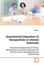 Sonochemical Deposition of Nanoparticles on Desired Substrates. Sonochemical Deposition of Various Nanoparticles on Desired Substrates and their Structural, Morphological and Optical Study