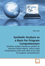 Symbolic Analysis as a Basis for Program Comprehension. Symbolic analysis introduces symbols as atomistic hybrid objects, which create interpretations with each other to be used for program comprehension