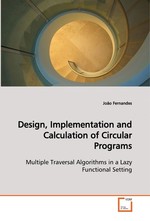 Design, Implementation and Calculation of Circular Programs. Multiple Traversal Algorithms in a Lazy Functional Setting