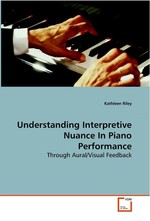 Understanding Interpretive Nuance In Piano Performance. Through Aural/Visual Feedback