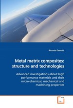 Metal matrix composites: structure and technologies. Advanced investigations about high performance materials and their micro-chemical, mechanical and machining properties