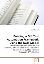 Building a GUI Test Automation Framework Using the  Data Model. Introduction,Related Work,The GUI  Modeler,Test Case Generation, Selection