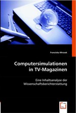 Computersimulationen in TV-Magazinen. Eine Inhaltsanalyse der Wissenschaftsberichterstattung