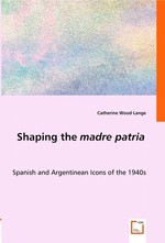 Shaping the madre patria. Spanish and Argentinean Icons of the 1940s