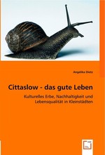 Cittaslow - das gute Leben. Kulturelles Erbe, Nachhaltigkeit und Lebensqualitaet in Kleinstaedten