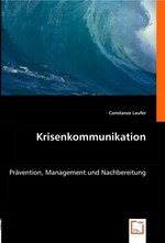 Krisenkommunikation. Praevention, Management und Nachbereitung