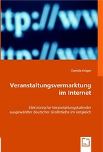 Veranstaltungsvermarktung im Internet. Elektronische Veranstaltungskalender ausgewaehlter deutscher Grossstaedte im Vergleich