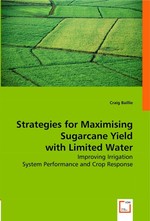 Strategies for Maximising Sugarcane Yield with Limited Water. Improving Irrigation System Performance and Crop Response