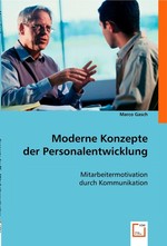 Moderne Konzepte der Personalentwicklung. Mitarbeitermotivation durch Kommunikation