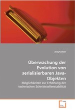 Ueberwachung der Evolution von serialisierbaren Java-Objekten. Moeglichkeiten zur Erhoehung der  technischen Schnittstellenstabilitaet