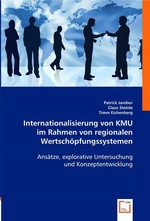 Internationalisierung von KMU im Rahmen von regionalen Wertschoepfungssystemen. Ansaetze, explorative Untersuchung und Konzeptentwicklung