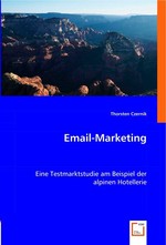 Email-Marketing. Eine Testmarktstudie am Beispiel der alpinen Hotellerie