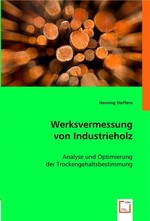 Werksvermessung von Industrieholz. Analyse und Optimierung der Trockengehaltsbestimmung