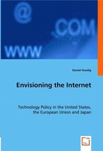Envisioning the Internet. Technology Policy in the United States, the European Union and Japan