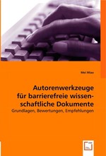 Autorenwerkzeuge fuer barrierefreie wissen- schaftliche Dokumente. Grundlagen, Bewertungen, Empfehlungen