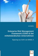 Enterprise Risk Management Framework (COSO II) bei mittelstaendischen Unternehmen. Eignung aus Sicht von BASEL II