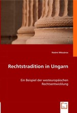 Rechtstradition in Ungarn. Ein Beispiel der westeuropaeischen Rechtsentwicklung