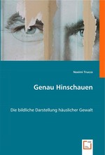 Genau Hinschauen. Die bildliche Darstellung haeuslicher Gewalt