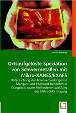 Ortsaufgeloeste Speziation von Schwermetallen mit Mikro-XANES/EXAFS. Untersuchung der Arsenverbindungen in Mangan- und Eisenoxid-Dendriten in Duengekalk sowie Methodenentwicklung des Mikro-XAS Imaging