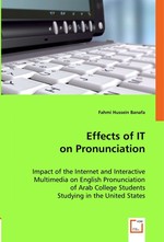 Effects of IT on Pronunciation. Impact of the Internet and Interactive Multimedia on English Pronunciation of Arab College Students Studying in the United States