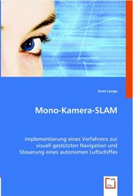 Mono-Kamera-SLAM. Implementierung eines Verfahrens zur visuell gestuetzten Navigation und Steuerung eines autonomen Luftschiffes