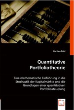 Quantitative Portfoliotheorie. Eine mathematische Einfuehrung in die Stochastik der Kapitalmaerkte und die Grundlagen einer quantitativen Portfoliosteuerung