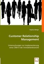 Customer Relationship Management. Untersuchungen zur Implementierung eines CRM in der Immobilienbranche