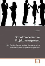 Sozialkompetenz im Projektmanagement. Der Einflussfaktor soziale Kompetenz im internationalen Projektmanagement