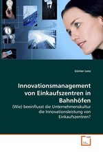 Innovationsmanagement von Einkaufszentren in Bahnhoefen. (Wie) beeinflusst die Unternehmenskultur die Innovationsleistung von Einkaufszentren?