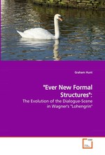"Ever New Formal Structures":. The Evolution of the Dialogue-Scene in Wagners "Lohengrin"